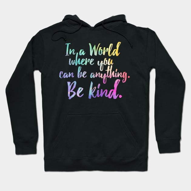 In A World Where You Can Be Anything Be Kind - Kindness Hoodie by HomerNewbergereq